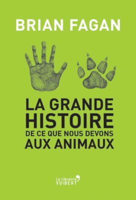 Brian Fagan Livre la grande histoire de ce que nous devons aux animaux