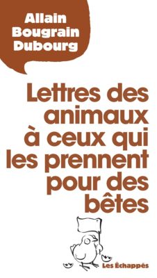 Allain Bougrain-Dubourg, Lettres des animaux pour ceux qui les prennent pour des bêtes