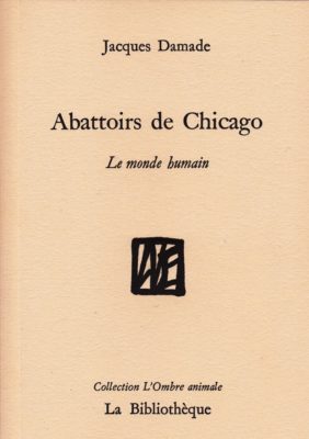 Abattoirs de Chicago Le monde humain de Jacques Damade