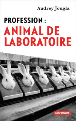 Profession: Animal de laboratoire, de Audrey Jougla